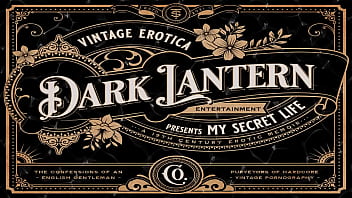Dark Lantern Entertainment presents, Volume One Chapter 13 Full Movie, My Secret Life, The Erotic Confessions of a Victorian English Gentleman